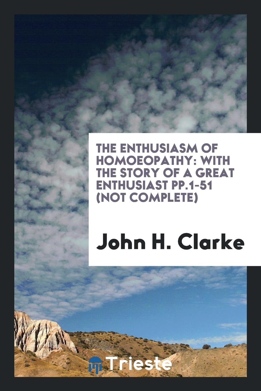 The Enthusiasm of Homoeopathy: With the Story of a Great Enthusiast Pp.1-51 (Not Complete) Books