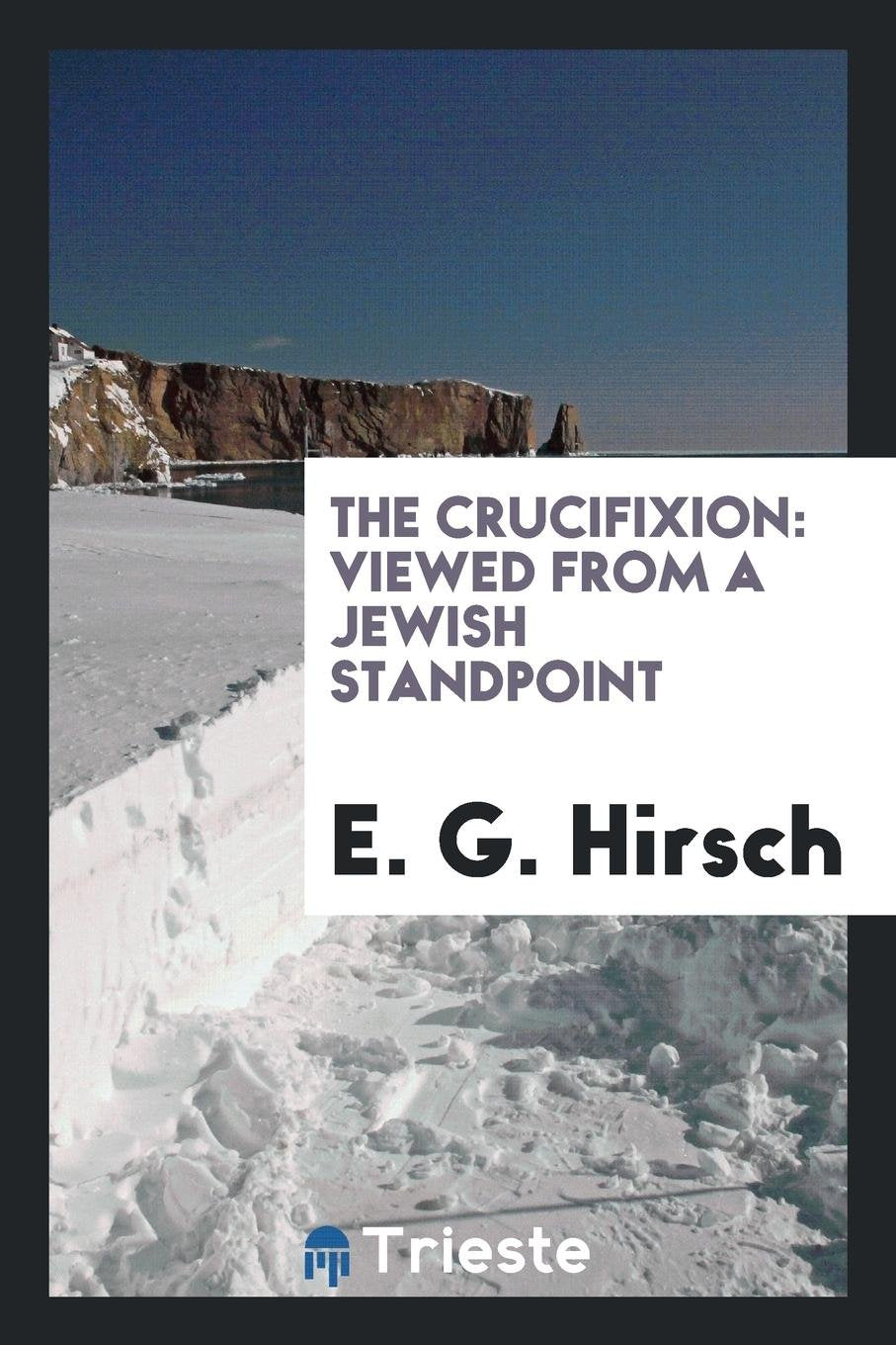 The Crucifixion: Viewed from a Jewish Standpoint Religion & Esotericism