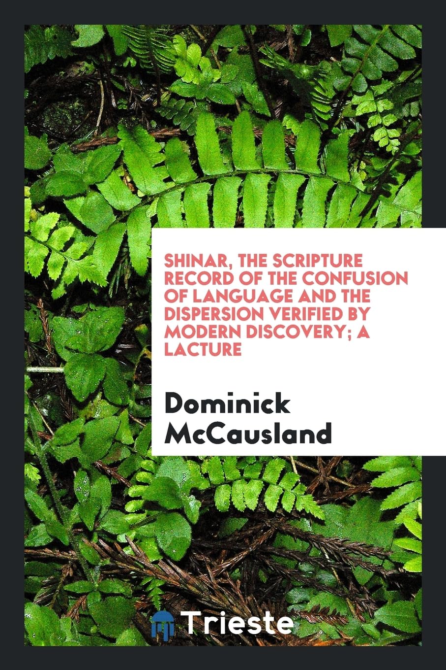 Shinar, the Scripture Record of the Confusion of Language and the Dispersion Verified by Modern Discovery; A Lacture Books