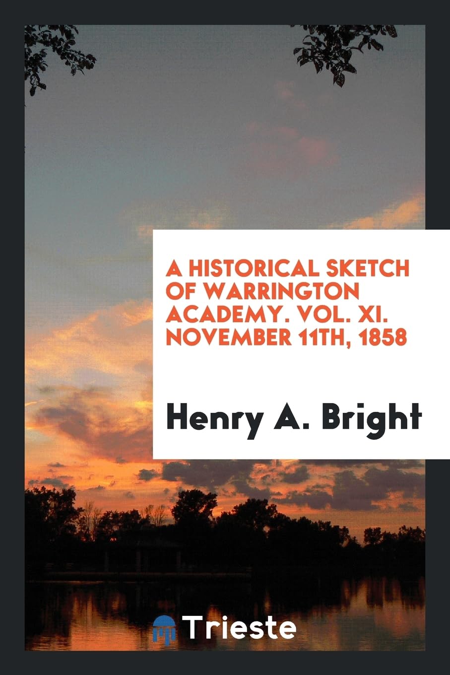 A Historical Sketch of Warrington Academy. Vol. XI. November 11th, 1858 Memories