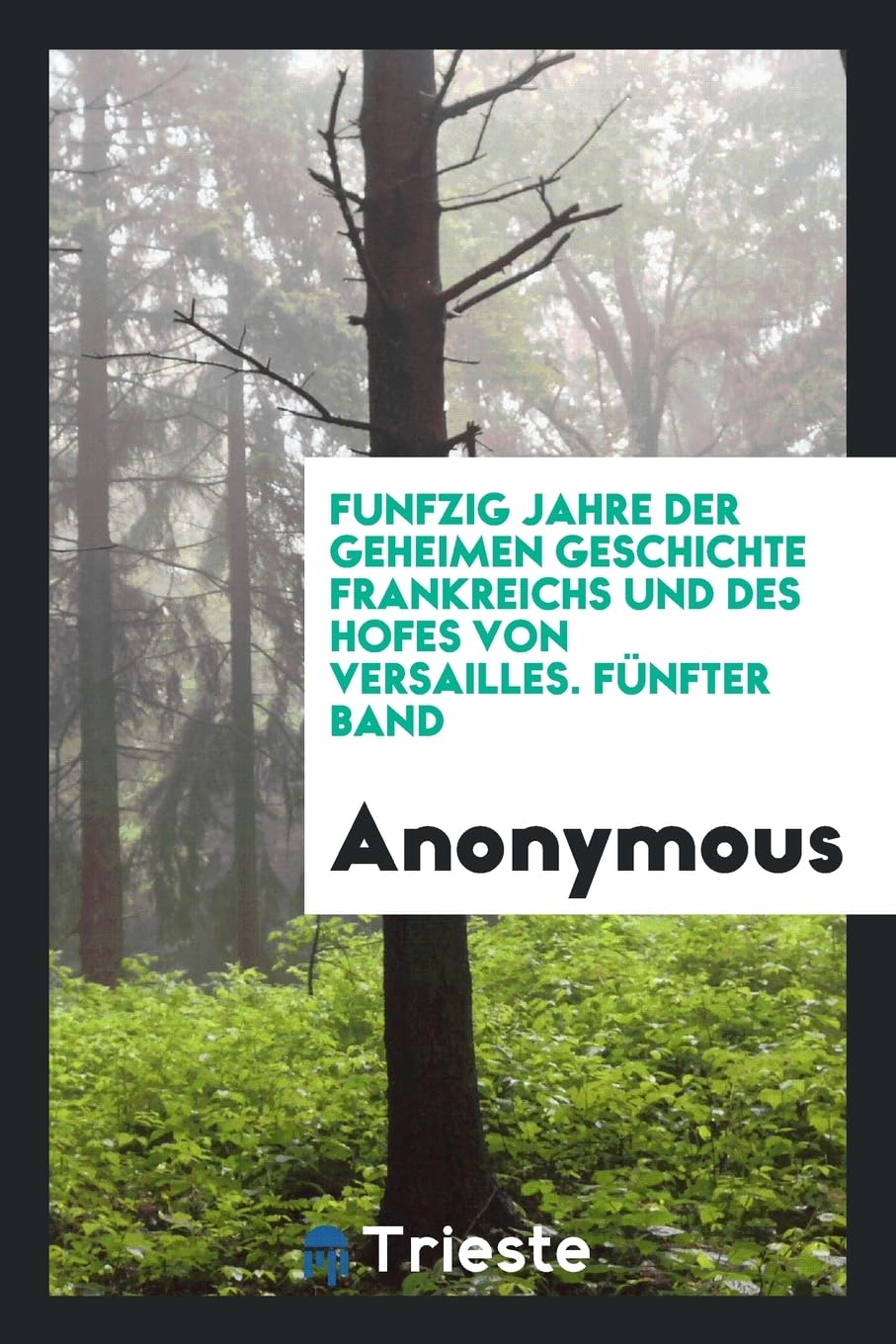 Funfzig Jahre der geheimen Geschichte Frankreichs und des Hofes von Versailles. Fünfter Band Leisure, Home & Garden