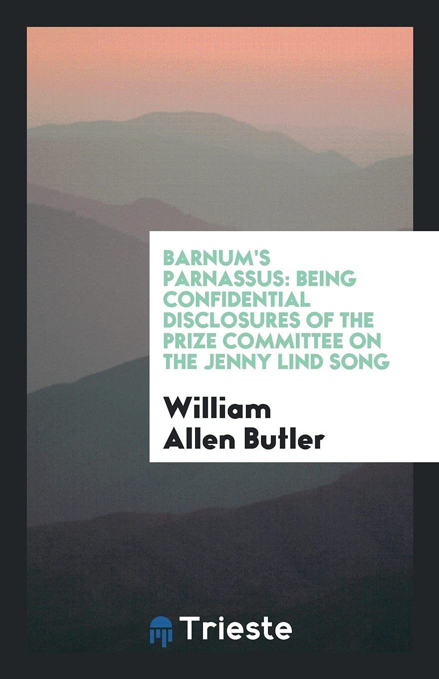 Barnum's Parnassus: Being Confidential Disclosures of the Prize Committee on the Jenny Lind Song Books
