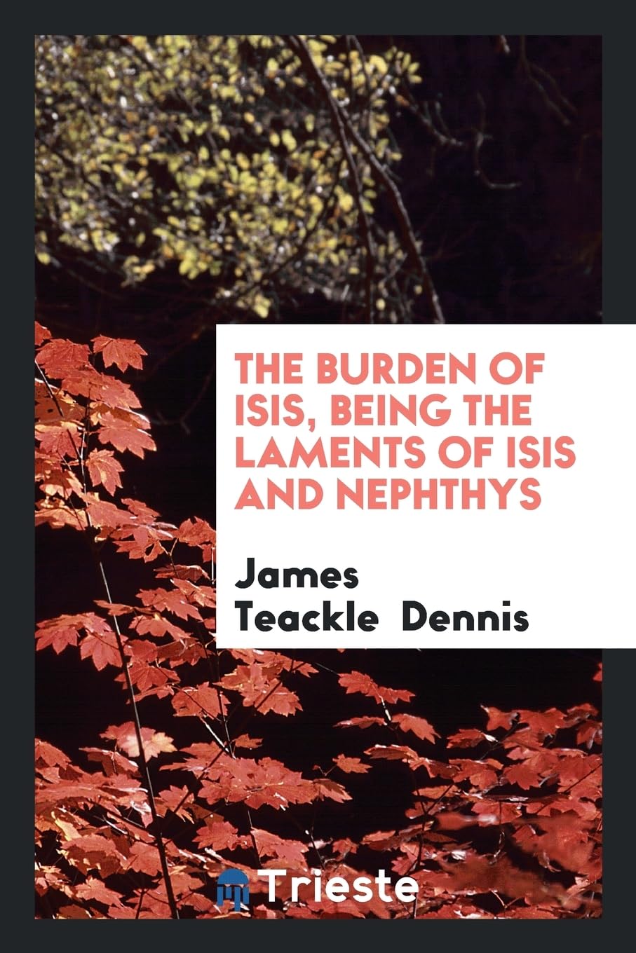 The Burden of Isis, Being the Laments of Isis and Nephthys Politics & History