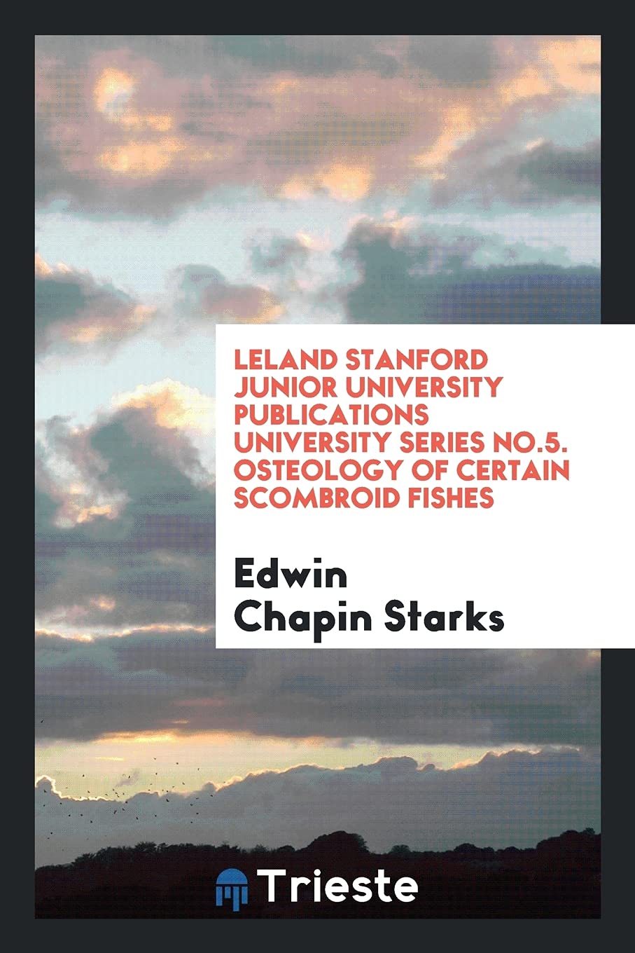 Leland Stanford Junior University Publications University Series No.5. Osteology of Certain Scombroid Fishes Leisure, Home & Garden