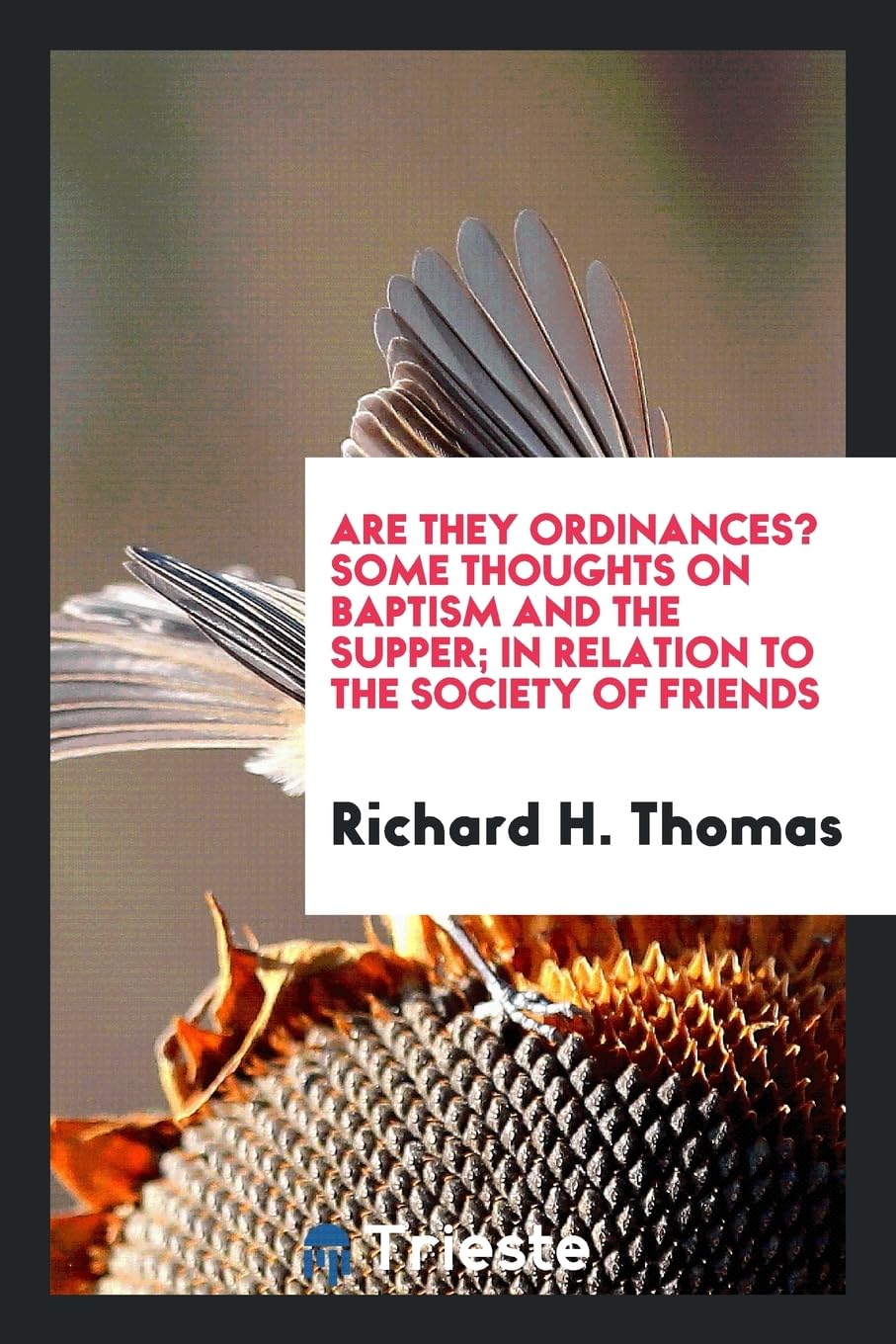 Are They Ordinances? Some Thoughts on Baptism and the Supper; In Relation to the Society of Friends Books