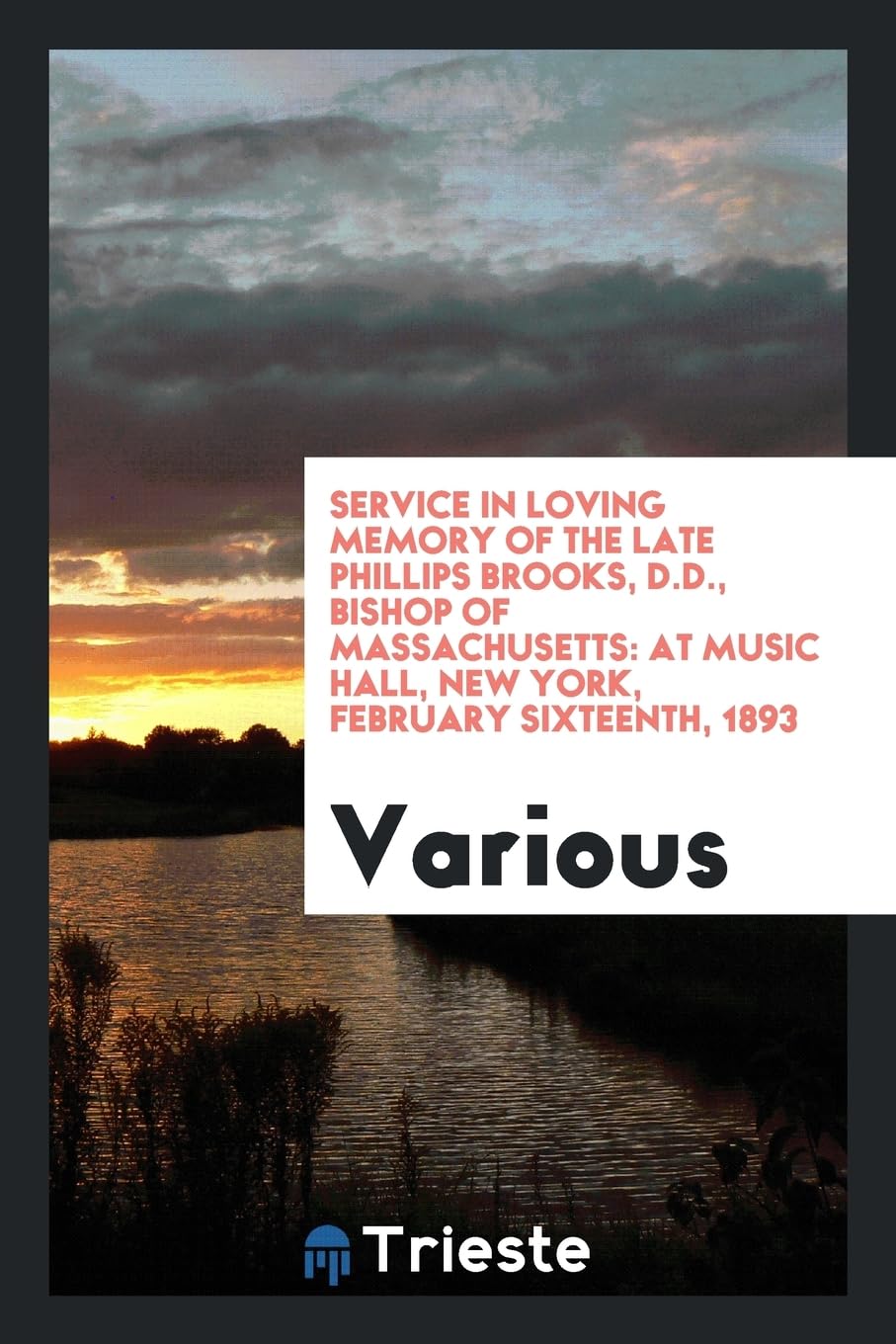 Service in Loving Memory of the Late Phillips Brooks, D.D., Bishop of Massachusetts: At Music Hall, New York, February Sixteenth, 1893 Books