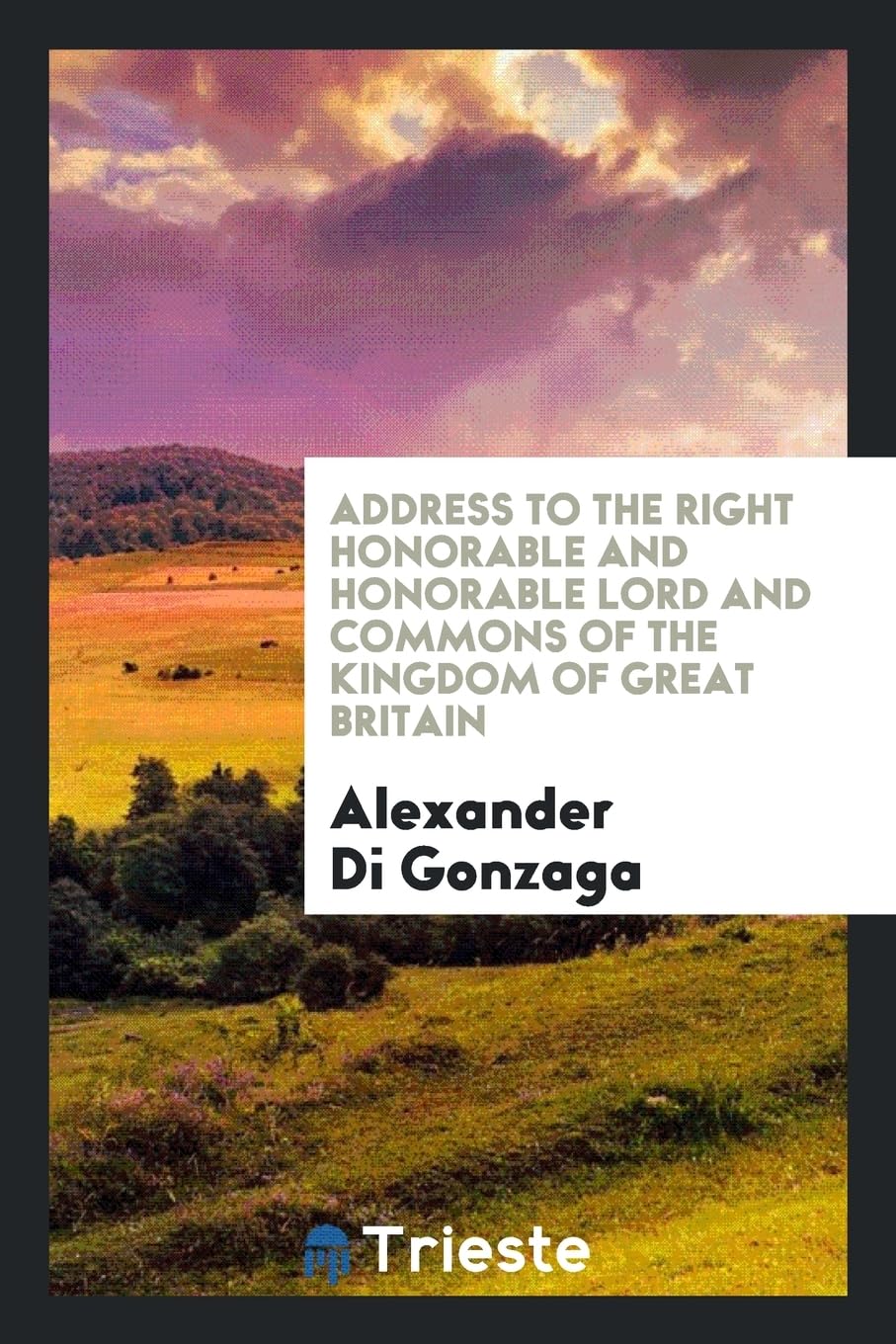 Address to the Right Honorable and Honorable Lord and Commons of the Kingdom of Great Britain Books