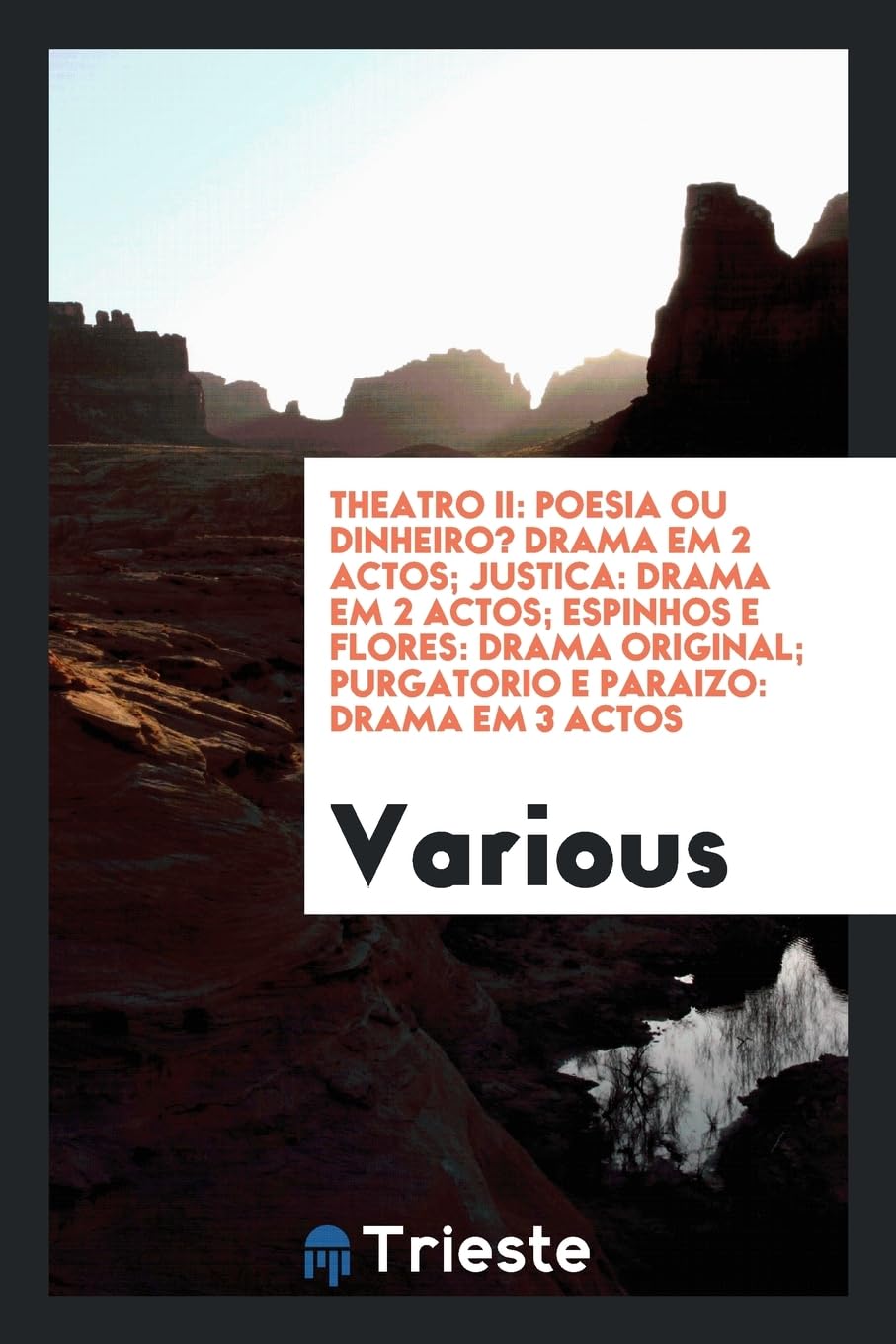 Theatro II: Poesia Ou Dinheiro? Drama Em 2 Actos; Justica: Drama Em 2 Actos; Espinhos E Flores: Drama Original; Purgatorio E Paraizo: Drama Em 3 Actos Books