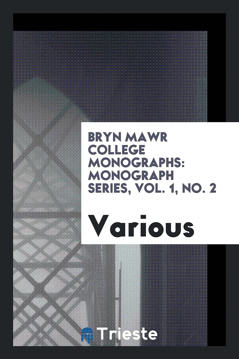 Bryn Mawr College Monographs: Monograph Series, Vol. 1, No. 2 Politics & History