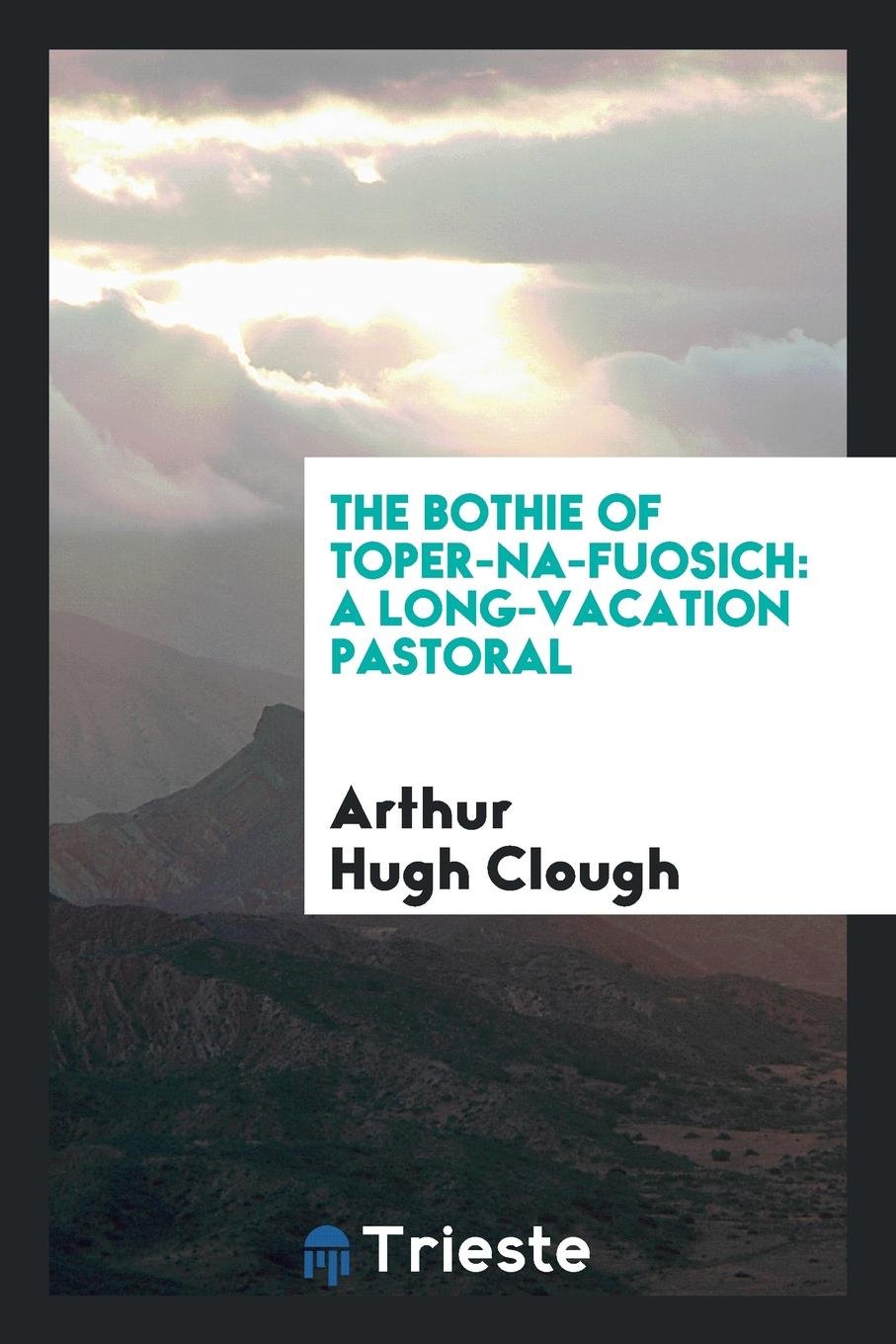 The Bothie of Toper-Na-Fuosich: A Long-Vacation Pastoral Politics & History