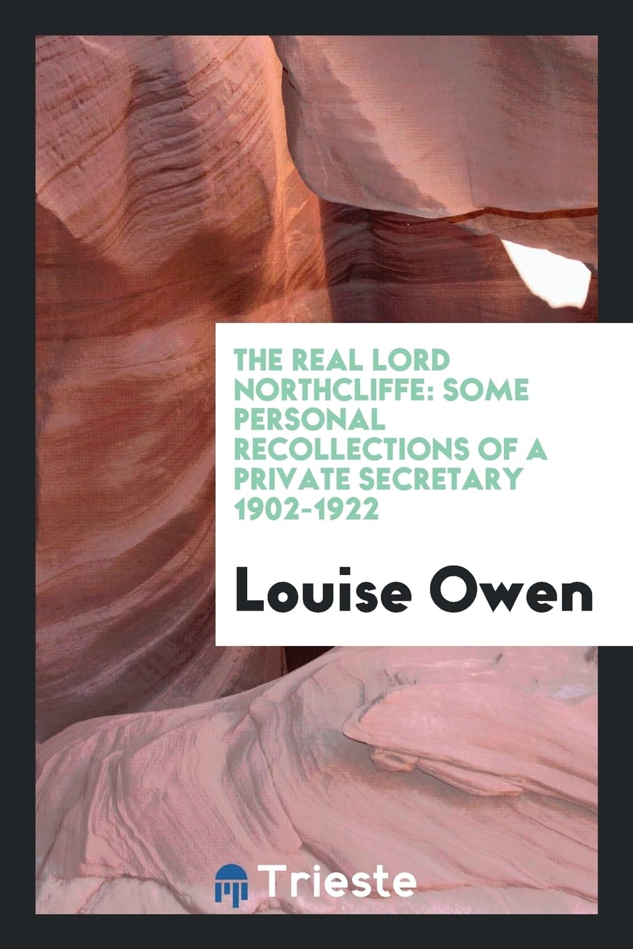 The Real Lord Northcliffe: Some Personal Recollections of a Private Secretary 1902-1922 Books