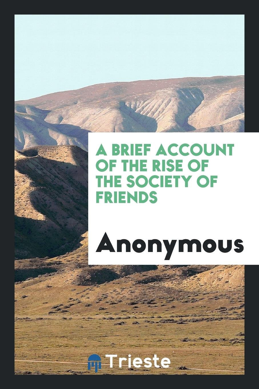 A Brief Account of the Rise of the Society of Friends Politics & History