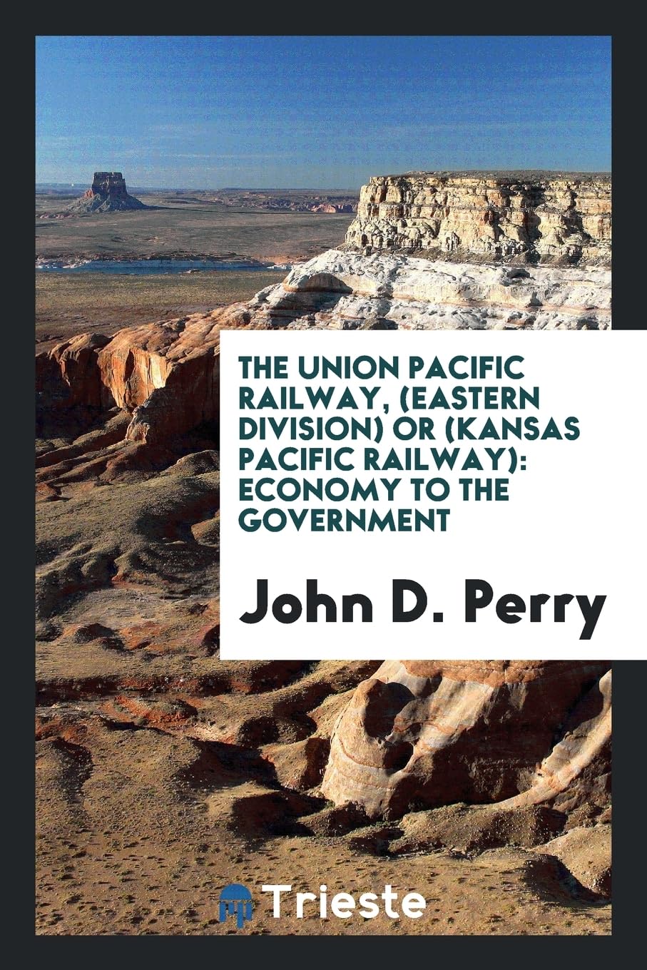 The Union Pacific Railway, (Eastern Division) or (Kansas Pacific Railway): Economy to the Government Books