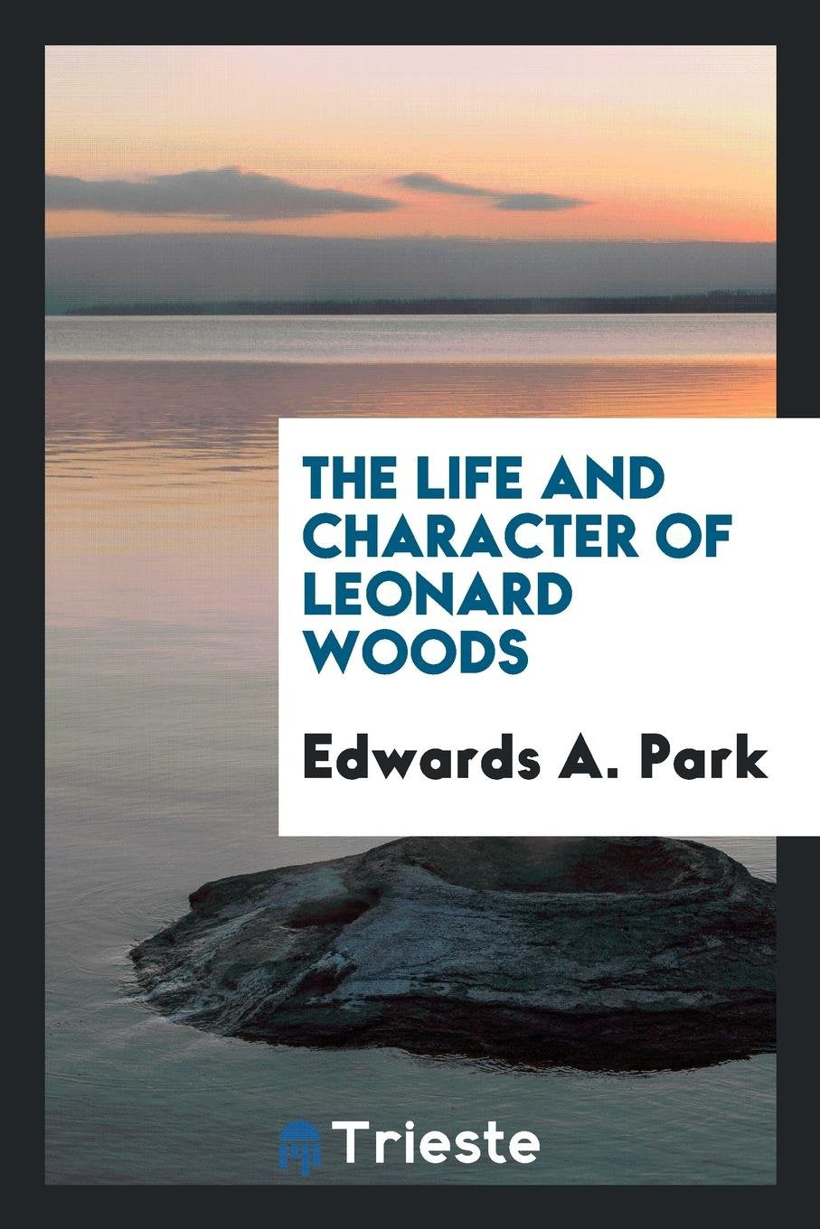 The Life and Character of Leonard Woods Memories