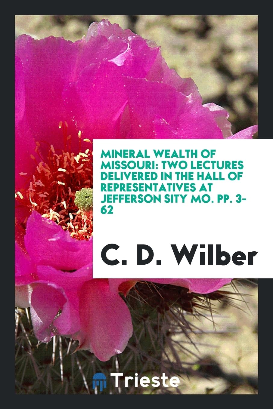 Mineral Wealth of Missouri: Two Lectures Delivered in the Hall of Representatives at Jefferson Sity Mo. Pp. 3-62 Business & Technology