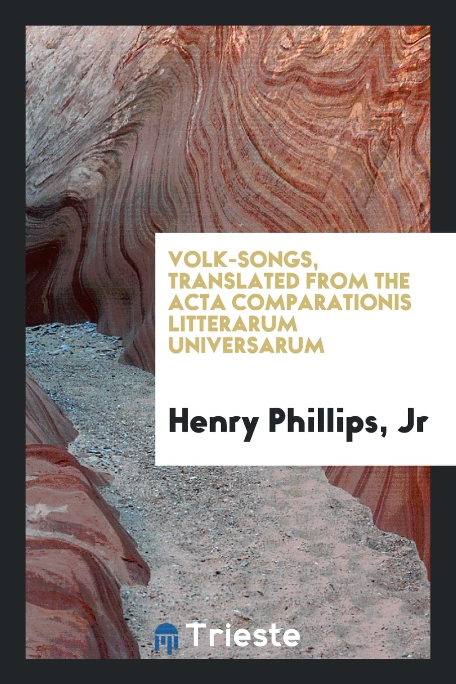 Volk-Songs, Translated from the ACTA Comparationis Litterarum Universarum Books