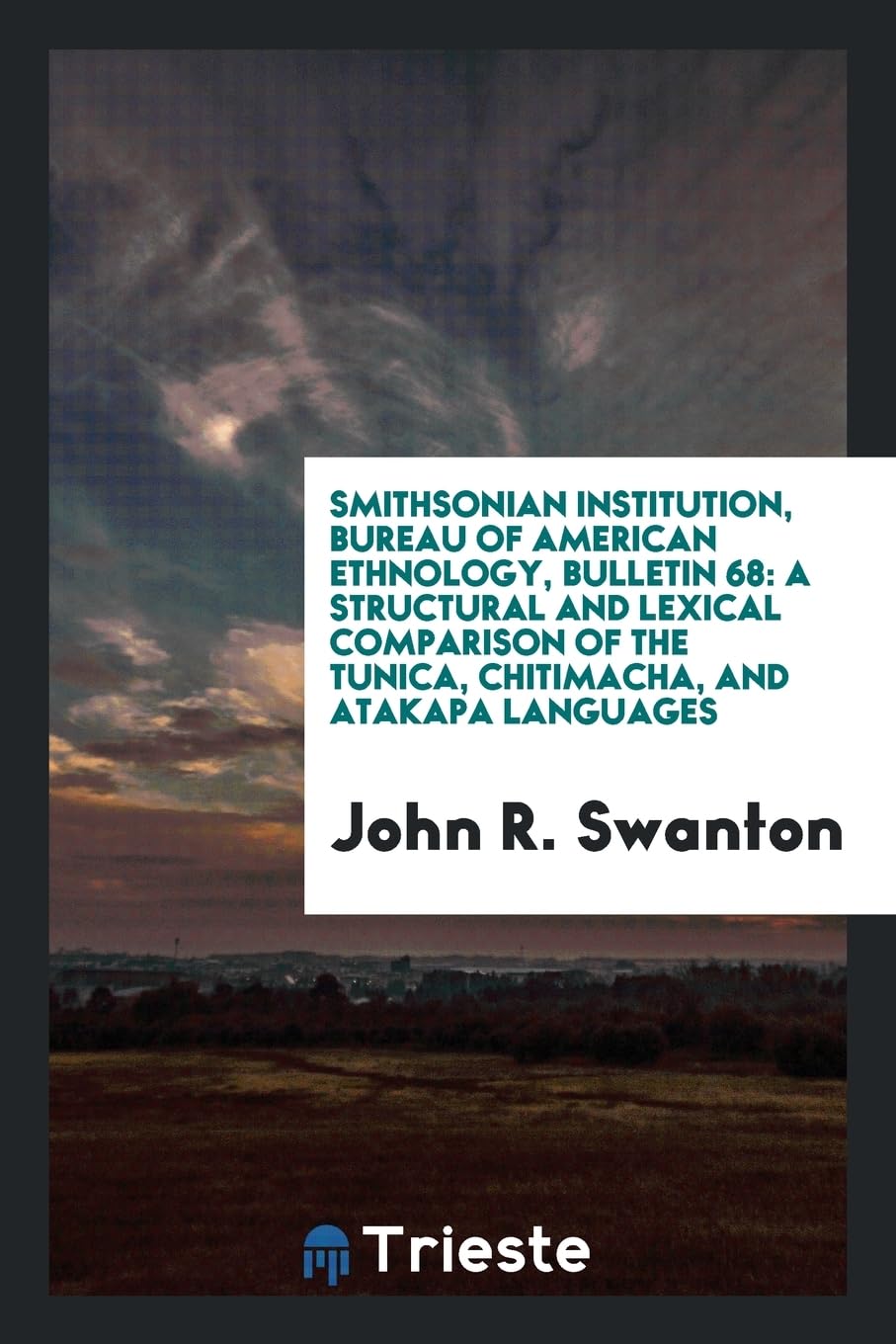 Smithsonian Institution, Bureau of American Ethnology, Bulletin 68: A Structural and Lexical Comparison of the Tunica, Chitimacha, and Atakapa Languages Books
