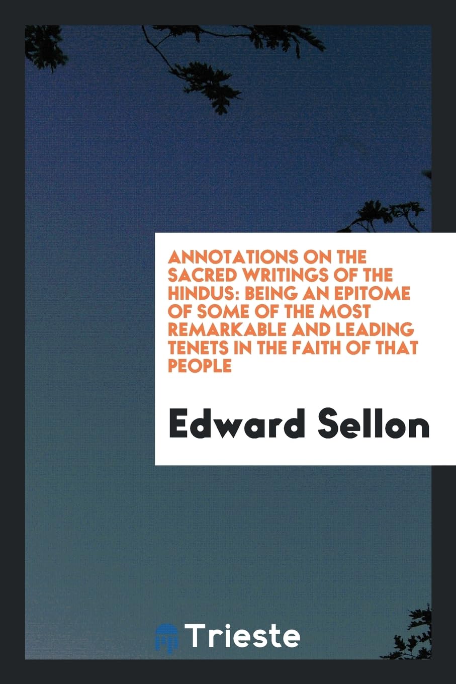 Annotations on the Sacred Writings of the Hindüs: Being an Epitome of Some of the Most Remarkable and Leading Tenets in the Faith of That People Religion & Esotericism