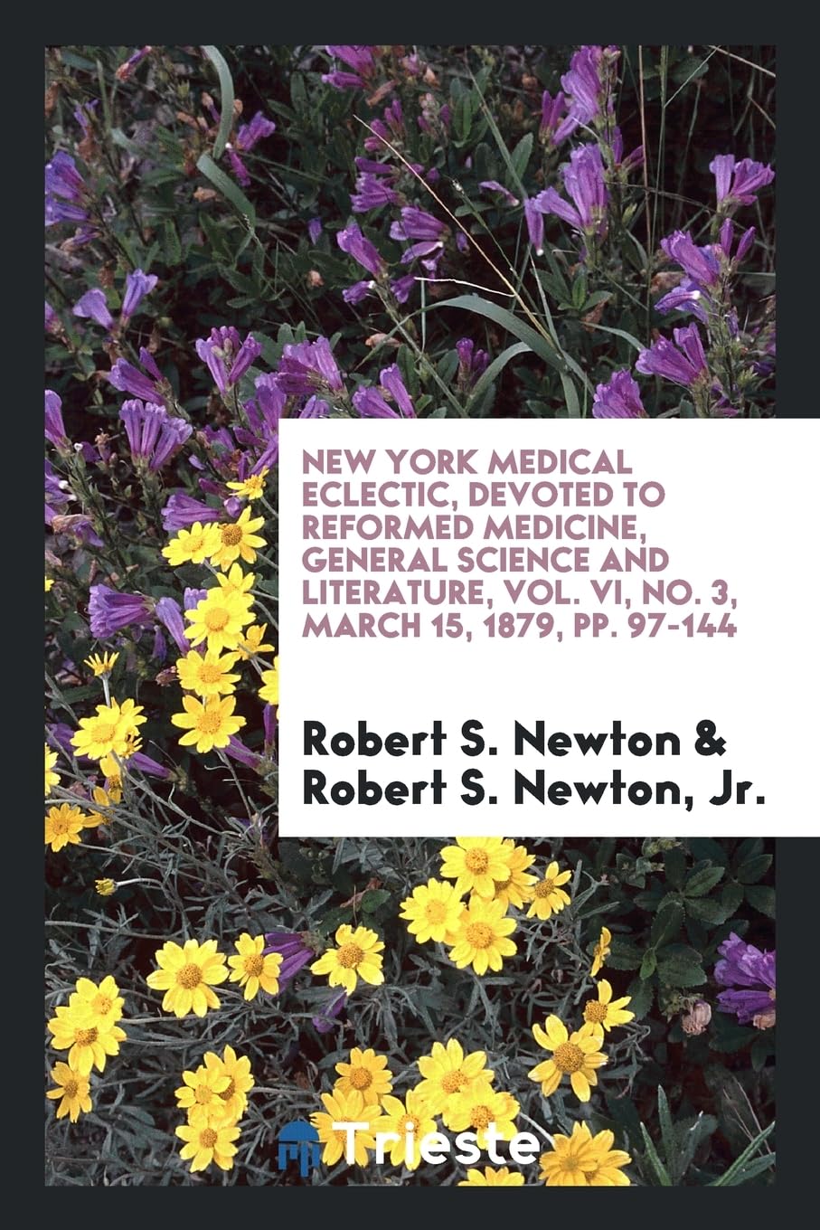 New York Medical Eclectic, Devoted to Reformed Medicine, General Science and Literature, Vol. VI, No. 3, March 15, 1879, Pp. 97-144 Medicine