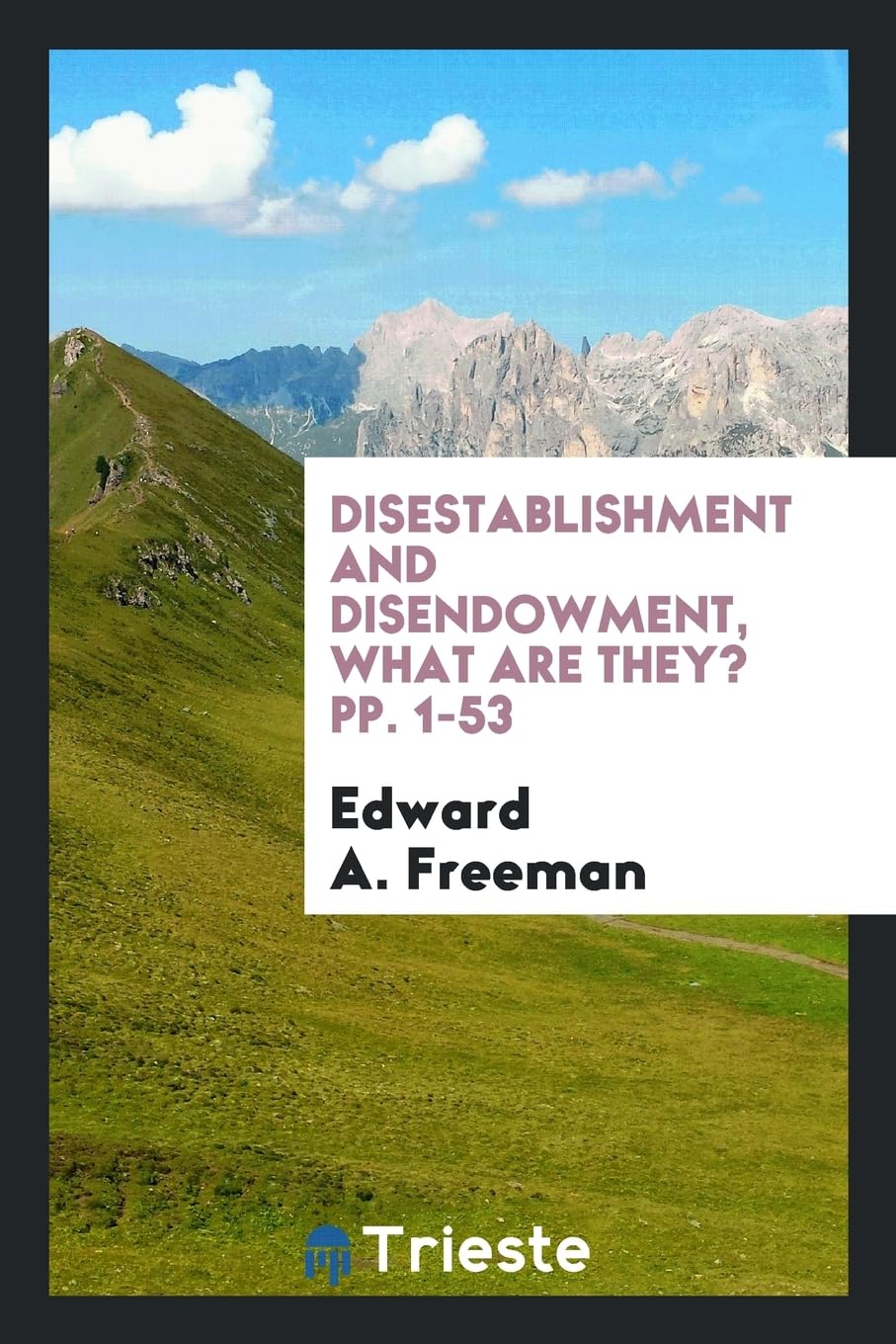 Disestablishment and Disendowment, What Are They? Pp. 1-53 Books