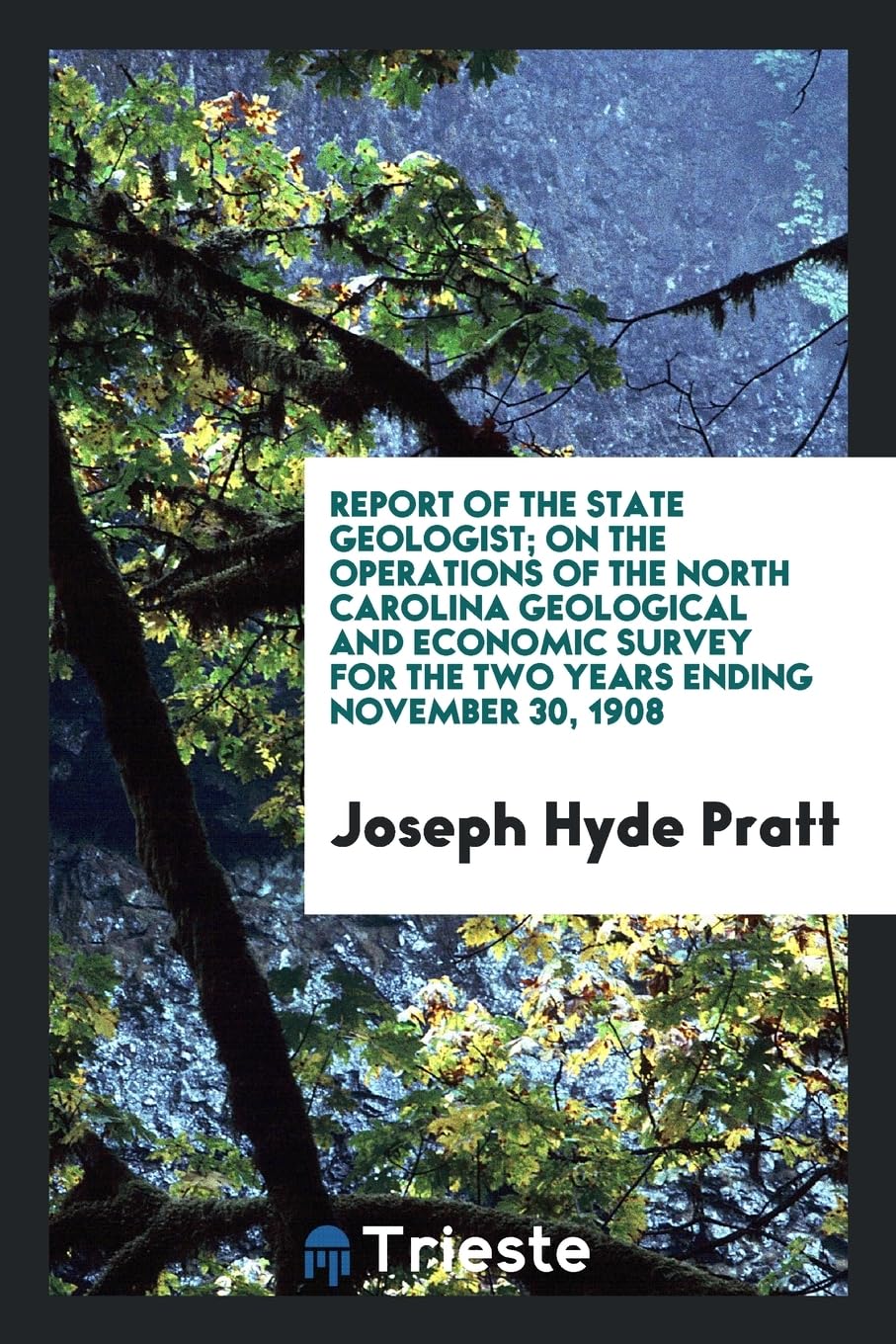Report of the State Geologist; On the Operations of the North Carolina Geological and Economic Survey for the Two Years Ending November 30, 1908 Natural Sciences