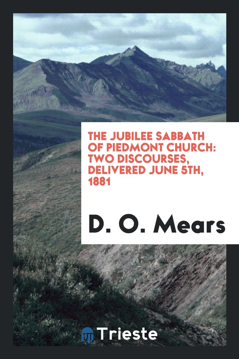 The Jubilee Sabbath of Piedmont Church: Two Discourses, Delivered June 5th, 1881 Books