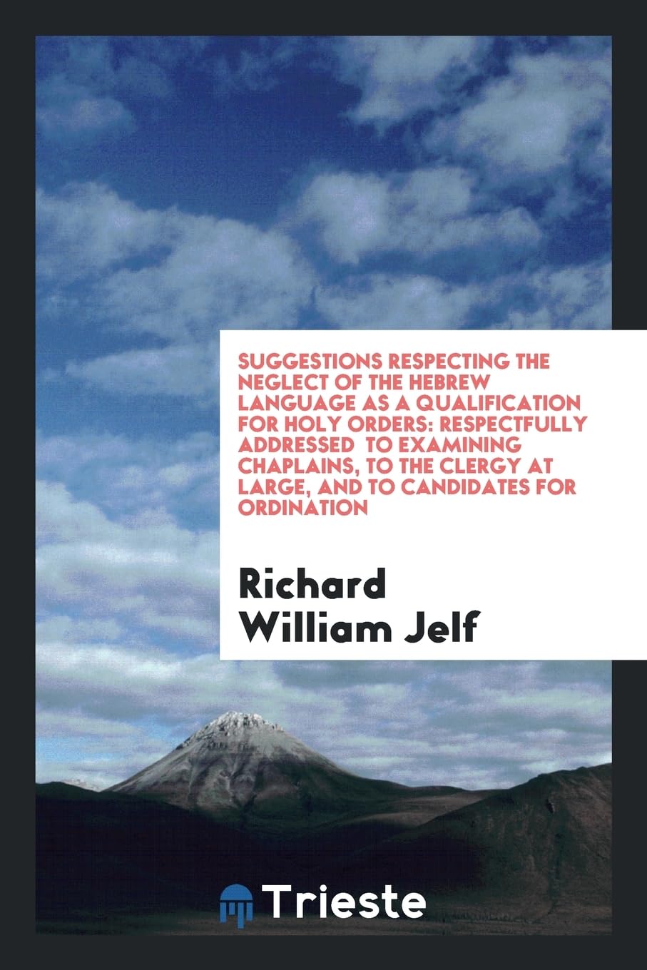 Suggestions Respecting the Neglect of the Hebrew Language as a Qualification for Holy Orders: Respectfully Addressed to Examining Chaplains, to the Clergy at Large, and to Candidates for Ordination Foreign Languages ​​& Dictionaries