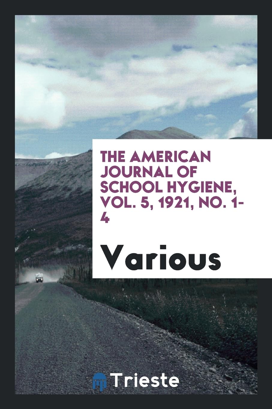 The American Journal of School Hygiene, Vol. 5, 1921, No. 1-4 Non-fiction