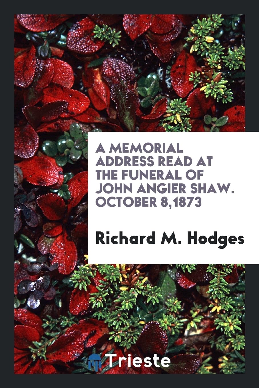 A Memorial Address Read at the Funeral of John Angier Shaw. October 8,1873 Books