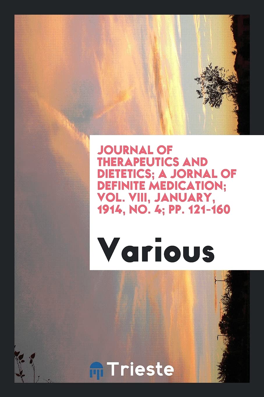 Journal of Therapeutics and Dietetics; A Jornal of Definite Medication; Vol. VIII, January, 1914, No. 4; Pp. 121-160 Books