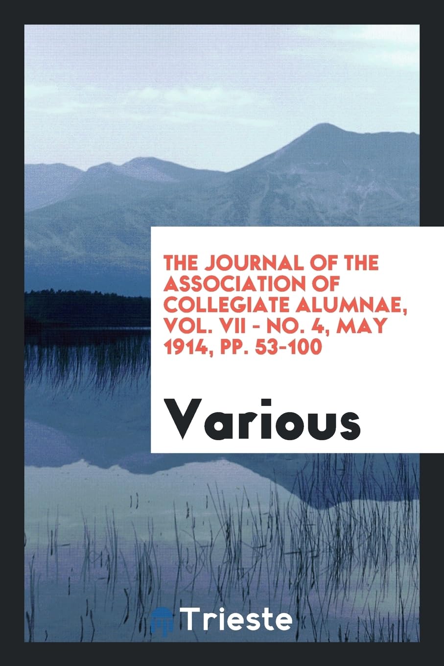 The Journal of the Association of Collegiate Alumnae, Vol. VII - No. 4, May 1914, Pp. 53-100 Books