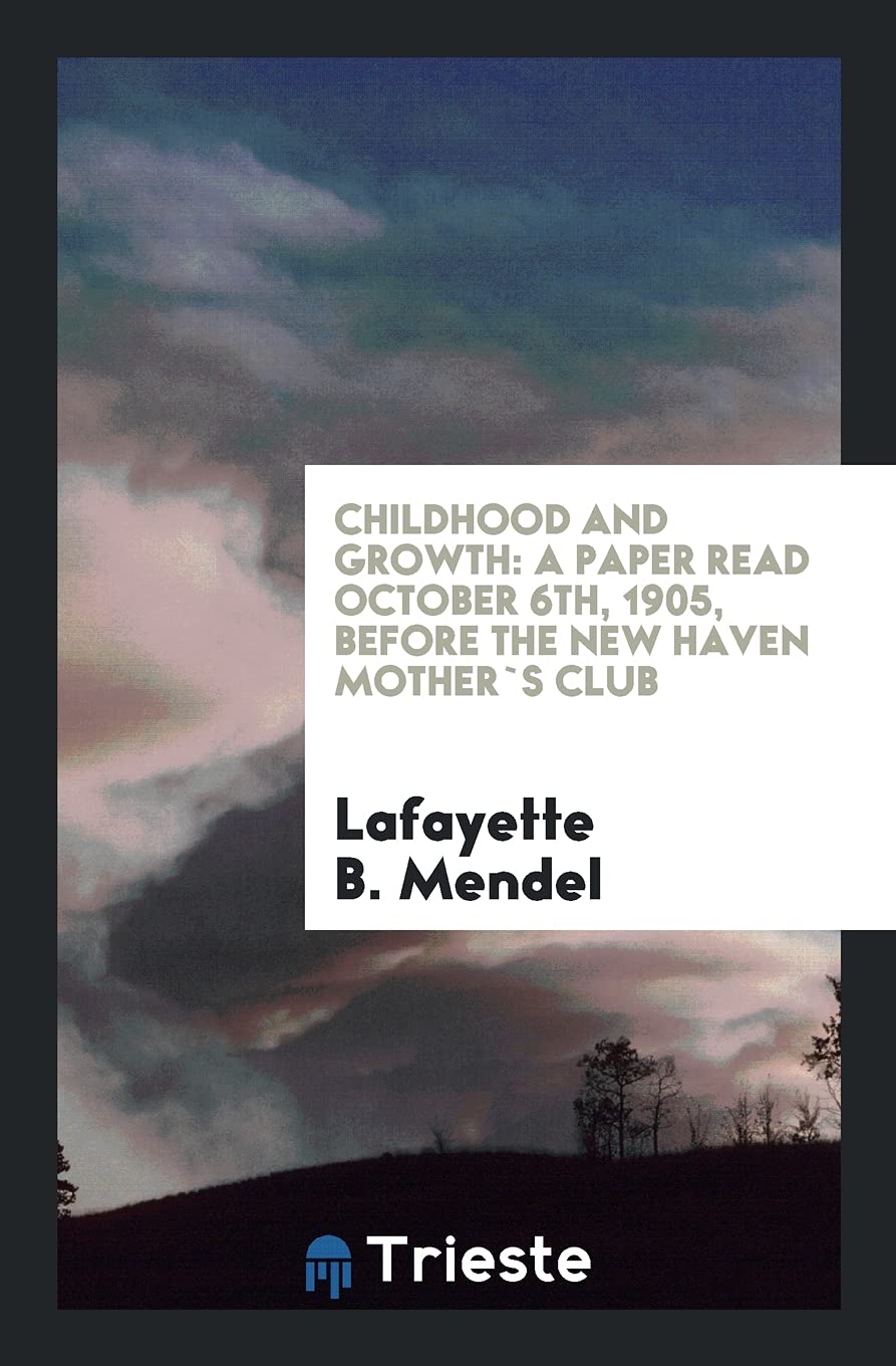 Childhood and Growth: A Paper Read October 6th, 1905, Before the New Haven Mothers' Club Politics & History