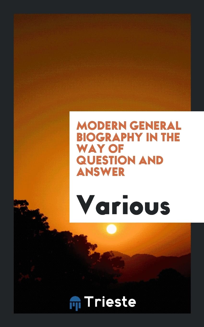 Modern General Biography in the Way of Question and Answer Books