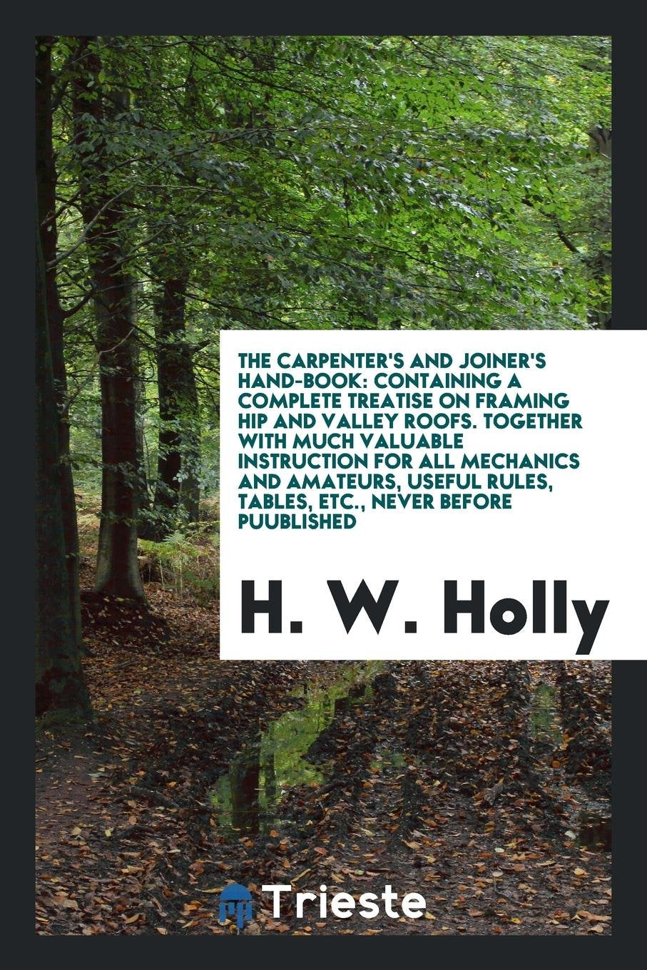 The Carpenter's and Joiner's Hand-Book: Containing a Complete Treatise on ... Hobbies & Crafts