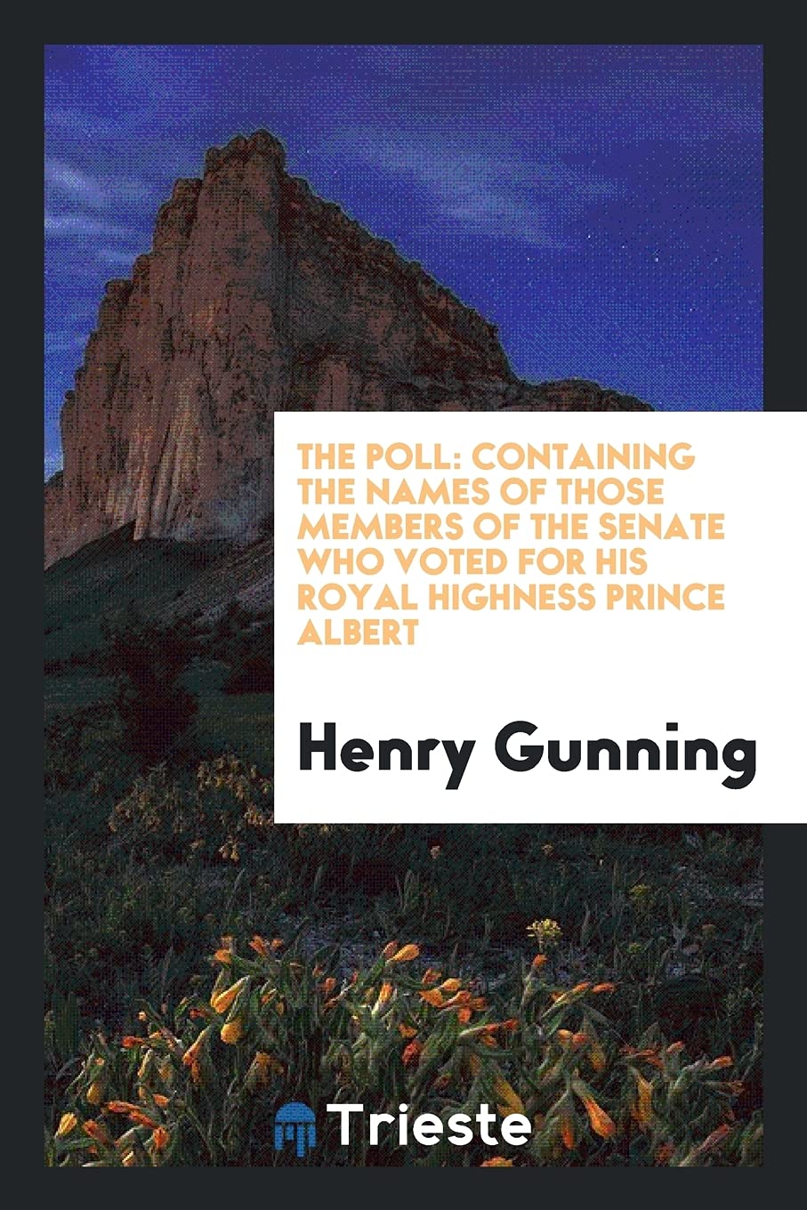 The Poll: Containing the Names of Those Members of the Senate Who Voted for His Royal Highness Prince Albert Books