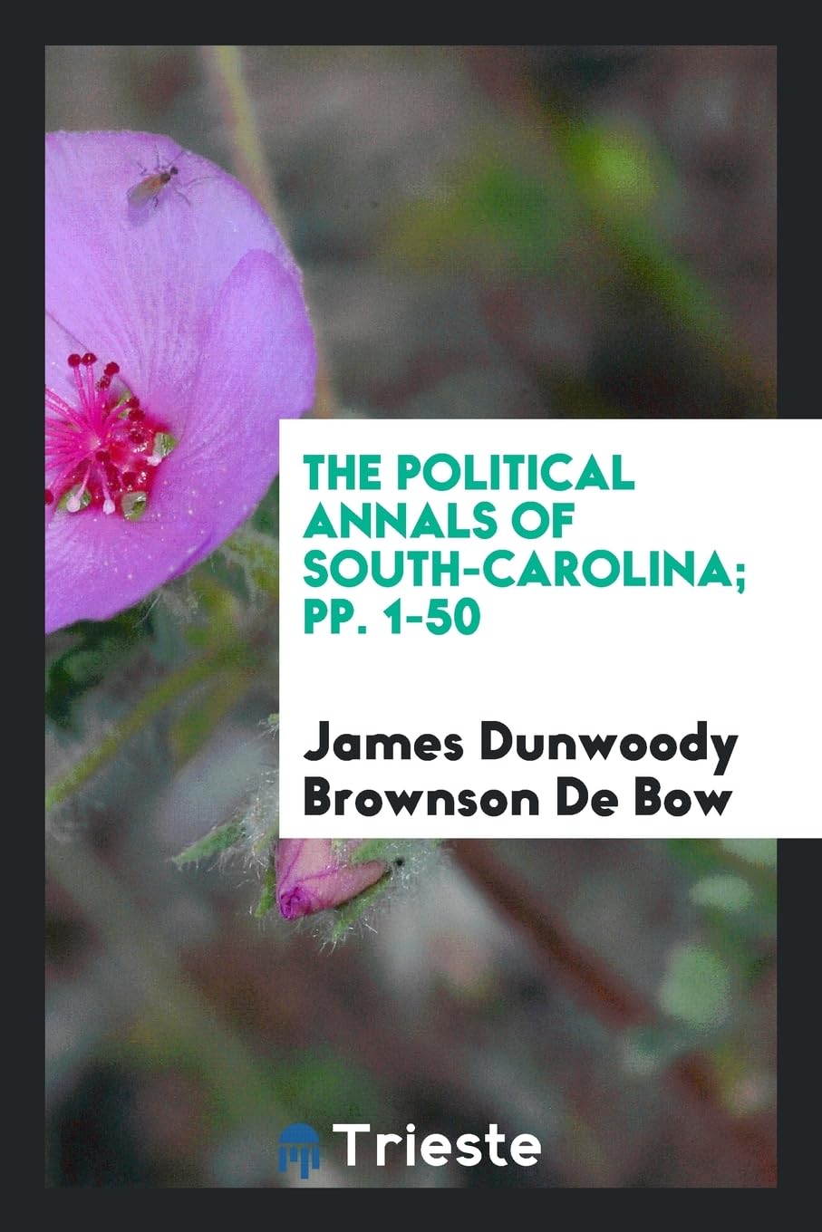 The Political Annals of South-Carolina; Pp. 1-50 Politics & History