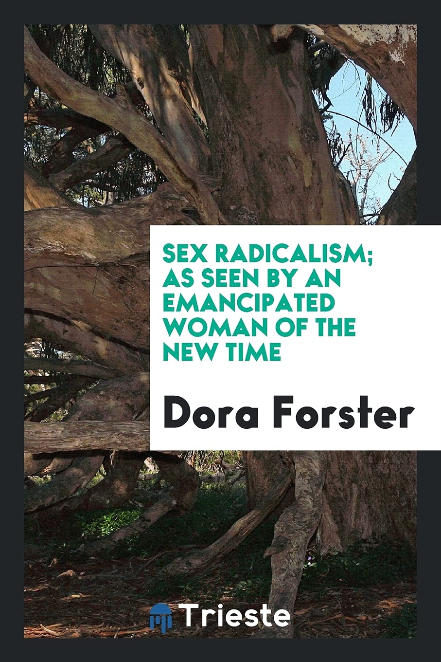 Sex Radicalism; As Seen by an Emancipated Woman of the New Time Books