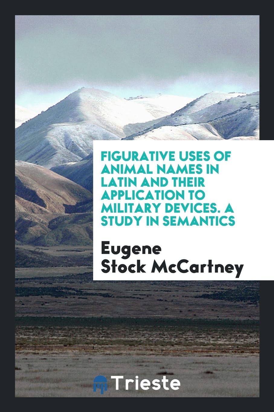 Figurative Uses of Animal Names in Latin and Their Application to Military Devices. a Study in Semantics Books