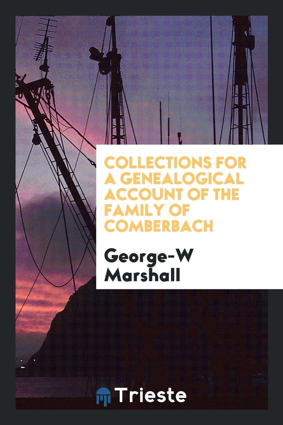 Collections for a Genealogical Account of the Family of Comberbach Politics & History
