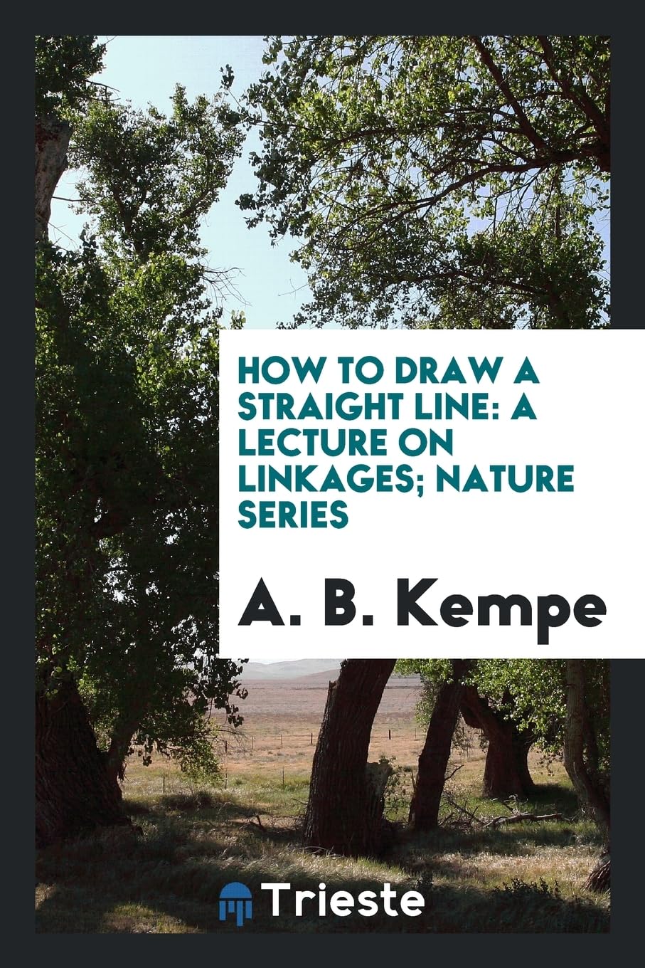 How to Draw a Straight Line: A Lecture on Linkages; Nature Series Politics & History