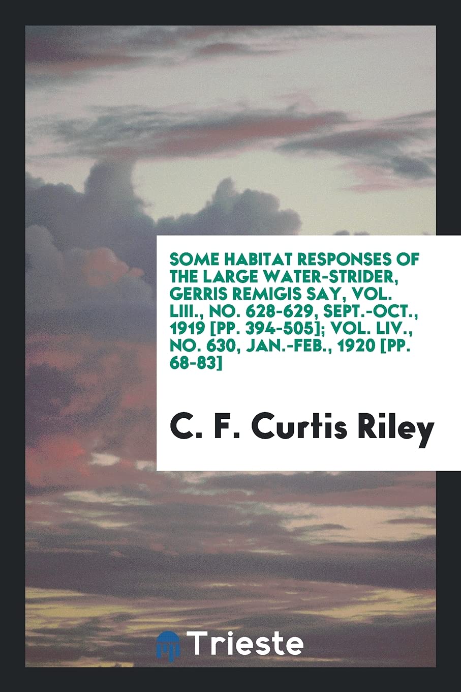 Some Habitat Responses of the Large Water-Strider, Gerris Remigis Say, Vol. LIII., No. 628-629, Sept.-Oct., 1919 ; Vol. LIV., No. 630, Jan.-Feb., 1920 Books