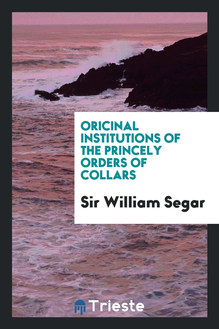 Oricinal Institutions of the Princely Orders of Collars Leisure, Home & Garden