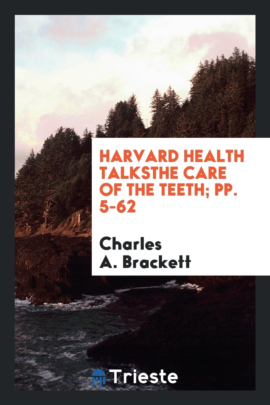Harvard Health Talksthe Care of the Teeth; Pp. 5-62 Medicine