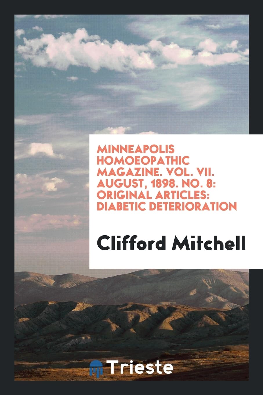 Minneapolis Homoeopathic Magazine. Vol. VII. August, 1898. No. 8: Original Articles: Diabetic Deterioration Books