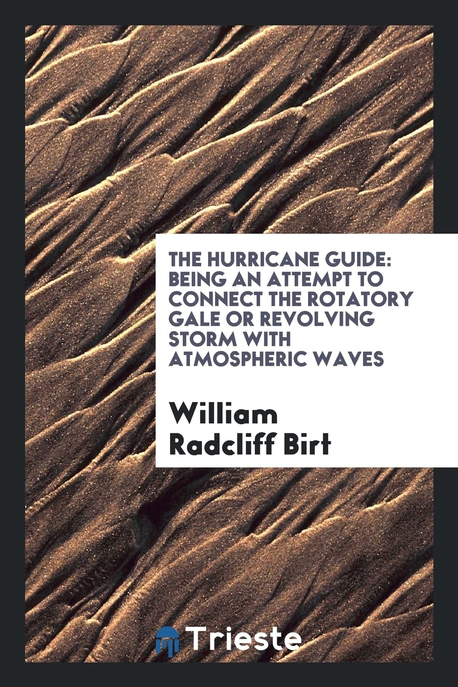 The Hurricane Guide: Being an Attempt to Connect the Rotatory Gale or Revolving Storm with Atmospheric Waves Books