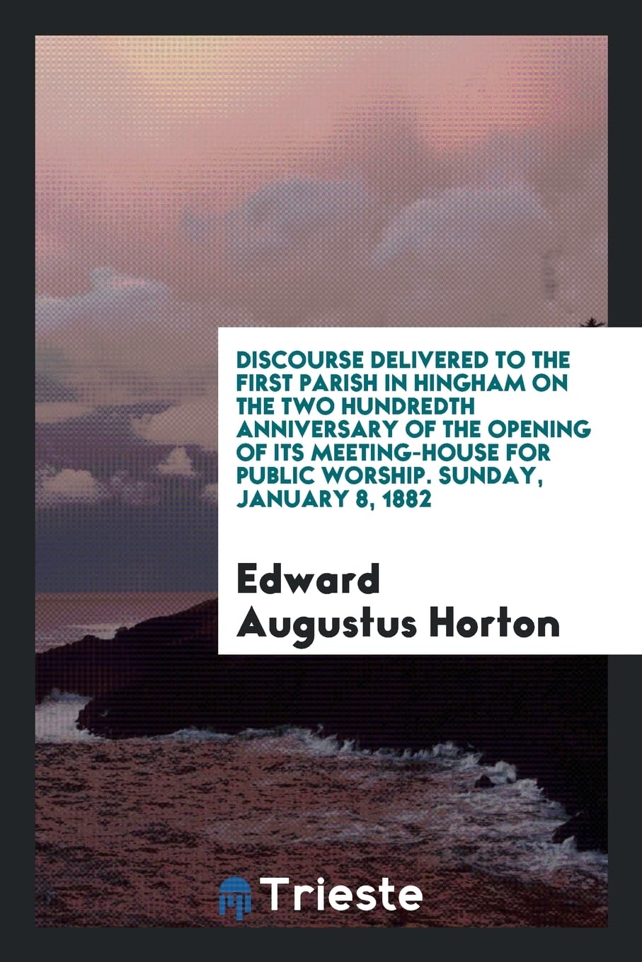 Discourse Delivered to the First Parish in Hingham on the Two Hundredth Anniversary of the Opening of Its Meeting-House for Public Worship. Sunday, January 8, 1882 Contemporary literature Books