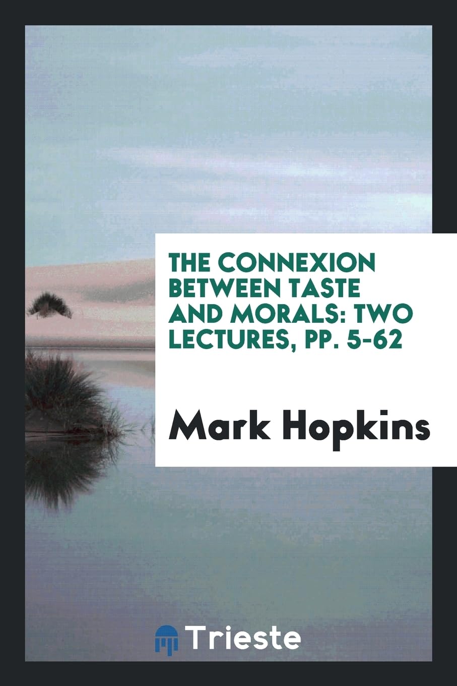 The Connexion Between Taste and Morals: Two Lectures, Pp. 5-62 Religion & Esotericism
