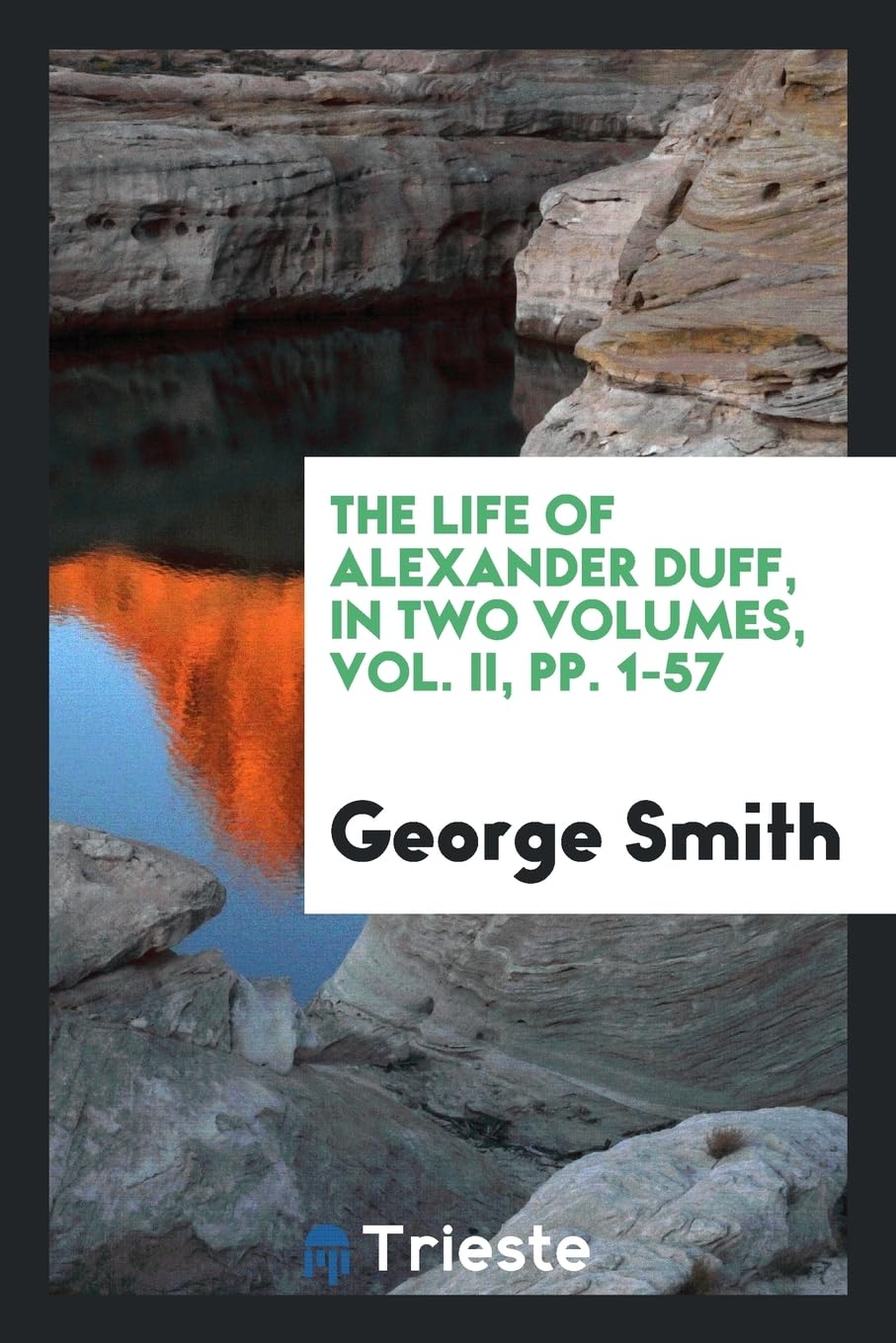 The Life of Alexander Duff, in Two Volumes, Vol. II, Pp. 1-57 Books