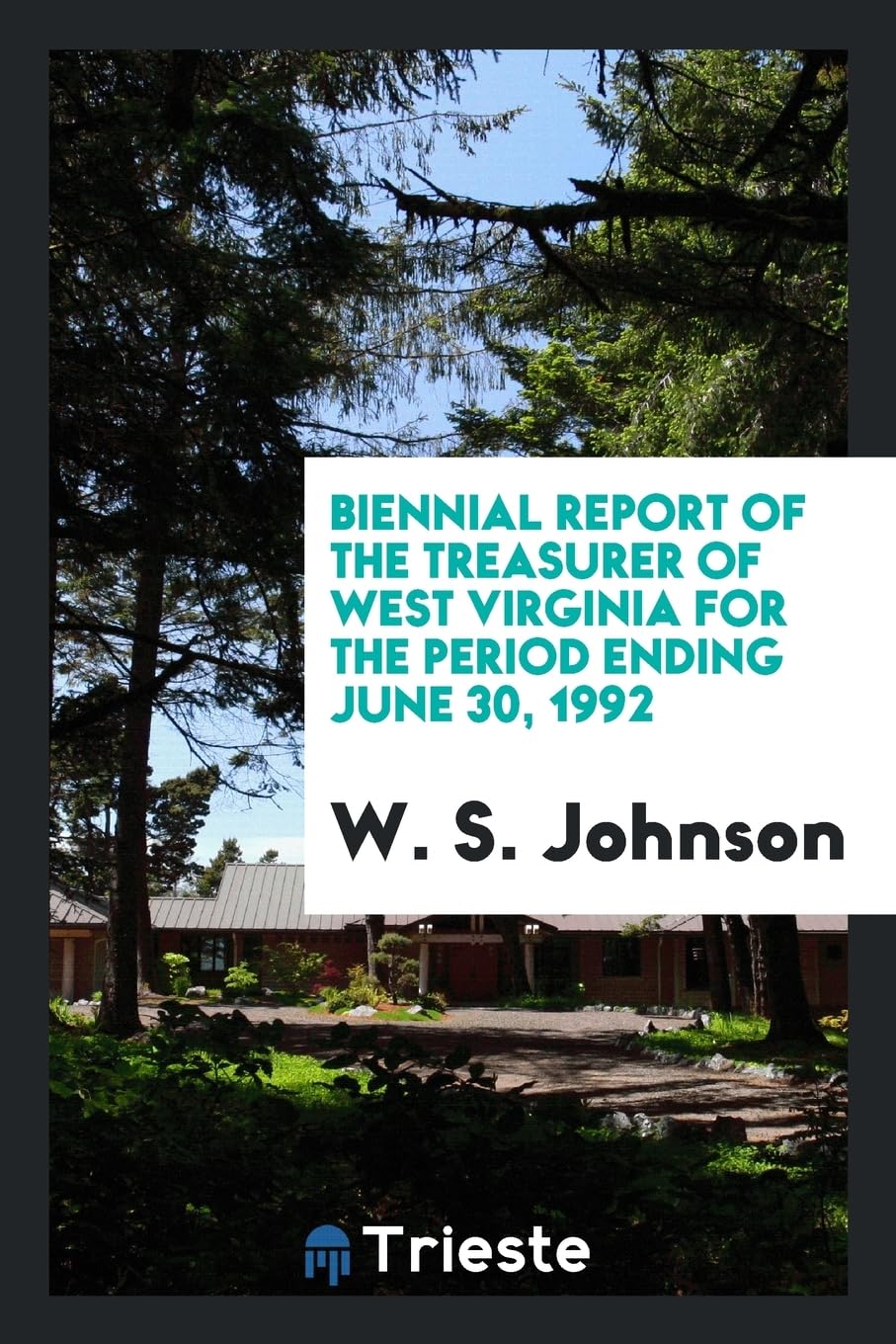 Biennial Report of the Treasurer of West Virginia for the Period Ending June 30, 1992 Business, Finance & Career