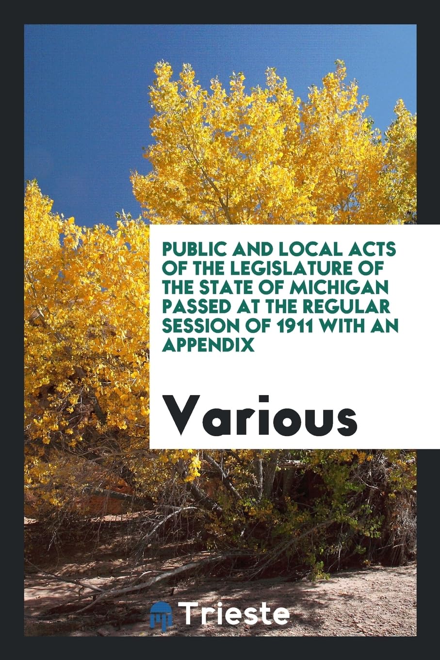 Public and Local Acts of the Legislature of the State of Michigan Passed at the Regular Session of 1911 with an Appendix Books